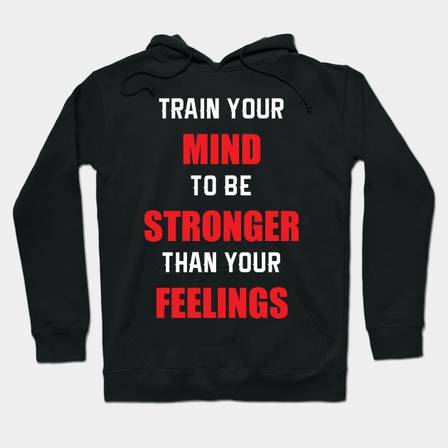 Train Your MIND To Be STRONGER Than Your FEELINGS Hoodie by SubtleSplit